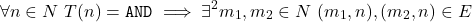 \[\forall n \in N\ T(n) = \texttt{AND} \implies \exists^2 m_1, m_2 \in N\ (m_1, n), (m_2, n) \in E\]