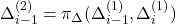 \Delta_{i-1}^{(2)} = \pi_{\Delta}(\Delta_{i-1}^{(1)}, \Delta_{i}^{(1)})