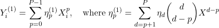 \[Y_i^{(1)} = \sum_{p=0}^{P-1} \eta_p^{(1)} X_i^{p}, \quad \text{where } \eta_{p}^{(1)} = \sum_{d=p+1}^{P} \eta_{d} {d \choose d-p} ΔX^{d-p} \]