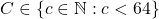 C \in \{c \in \mathbb{N} : c < 64\}