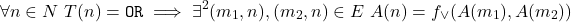 \[\forall n \in N\ T(n) = \texttt{OR} \implies \exists^2 (m_1, n), (m_2, n) \in E\ A(n) = f_\lor(A(m_1), A(m_2))\]