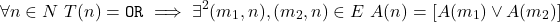 \[\forall n \in N\ T(n) = \texttt{OR} \implies \exists^2 (m_1, n), (m_2, n) \in E\ A(n) = [A(m_1) \lor A(m_2)]\]