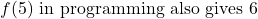 \[f(5) \text{ in programming also gives 6}\]