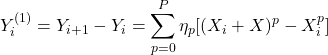 \[Y_i^{(1)} = Y_{i+1} - Y_{i} = \sum_{p=0}^{P} \eta_p [(X_i + ΔX)^p - X_i^p]\]