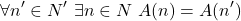 \[\forall n^\prime \in N^\prime\ \exists n \in N\ A(n) = A(n^\prime)\]