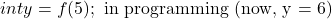 \[int y = f(5);\ \text{in programming (now, y = 6)}\]