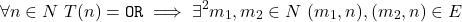 \[\forall n \in N\ T(n) = \texttt{OR} \implies \exists^2 m_1, m_2 \in N\ (m_1, n), (m_2, n) \in E\]