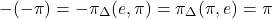 \[-(-\pi) = -\pi_{\Delta}(e, \pi) = \pi_{\Delta}(\pi, e) = \pi\]