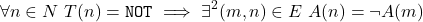 \[\forall n \in N\ T(n) = \texttt{NOT} \implies \exists^2 (m, n) \in E\ A(n) = \lnot A(m)\]