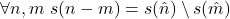 \[\ \forall n, m\ s(n - m) = s(\hat{n}) \setminus s(\hat{m})\]