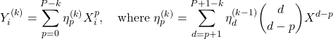 \[Y_i^{(k)} = \sum_{p=0}^{P-k} \eta_p^{(k)} X_i^{p}, \quad \text{where } \eta_{p}^{(k)} = \sum_{d=p+1}^{P+1-k} \eta_{d}^{(k-1)} {d \choose d-p} ΔX^{d-p} \]