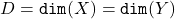 D = \mathtt{dim}(X) = \mathtt{dim}(Y)