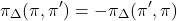 \[\pi_{\Delta}(\pi, \pi^\prime) = -\pi_{\Delta}(\pi^\prime, \pi)\]