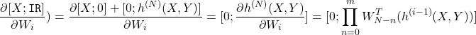 \[\frac{\partial [X; \texttt{IR}]}{\partial W_i}) = \frac{\partial [X; 0] + [0; h^{(N)}(X, Y)]}{\partial W_i} = [0; \frac{\partial h^{(N)}(X, Y)}{\partial W_i}] = [0; \prod_{n=0}^{m} W_{N-n}^T (h^{(i-1)}(X, Y))]\]