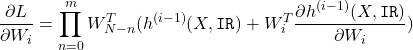 \[\frac{\partial L}{\partial W_i} = \prod_{n=0}^{m} W_{N-n}^T (h^{(i-1)}(X, \texttt{IR}) + W_i^T \frac{\partial h^{(i-1)}(X, \texttt{IR})}{\partial W_i})\]