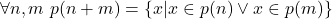 \[\forall n, m\ p(n + m) = \{x \vert x \in p(n) \lor x \in p(m)\}\]