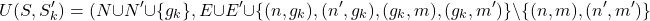 \[U(S, S_k^\prime) = (N \cup N^\prime \cup \{g_k\}, E \cup E^\prime \cup \{(n, g_k), (n^\prime, g_k), (g_k, m), (g_k, m^\prime)\} \setminus \{(n, m), (n^\prime, m^\prime)\}\]