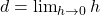 d = \lim_{h \rightarrow 0} h