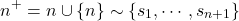 \[n^+ = n \cup \{n\} \sim \{s_1, \cdots, s_{n+1}\}\]